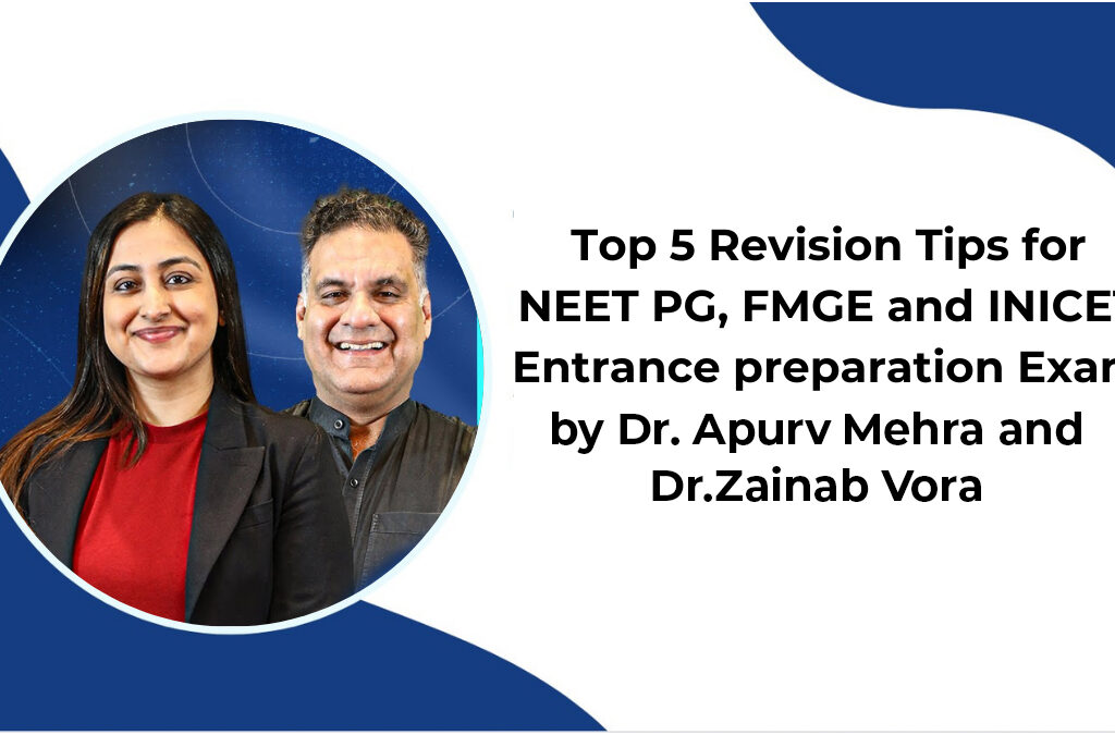 Top 5 Revision Tips for NEET PG, FMGE & INICET Entrance Preparation Exam by Dr Apurv Mehra & Dr Zainab Vora