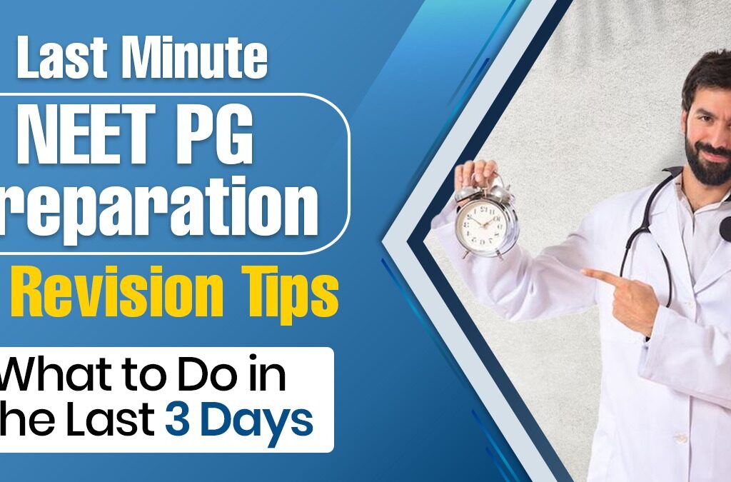 Last Minute NEET PG Preparation and Revision Tips: What to Do in the Last 3 Days