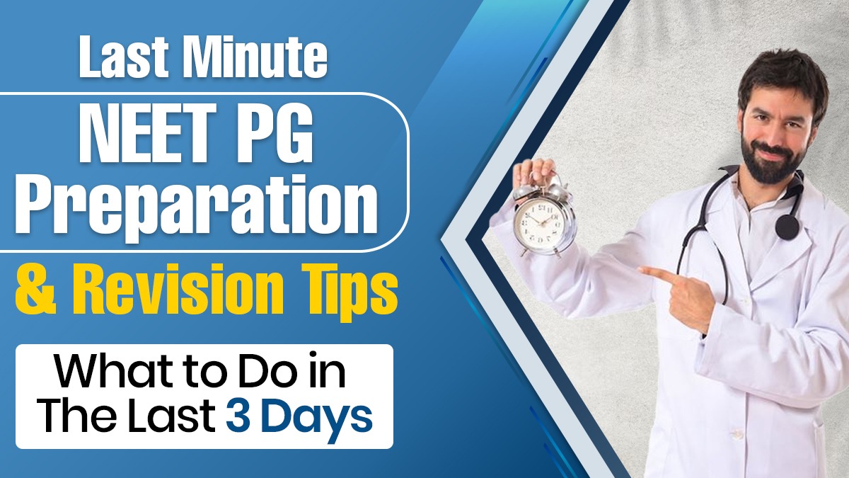 Last Minute NEET PG Preparation and Revision Tips: What to Do in the Last 3 Days