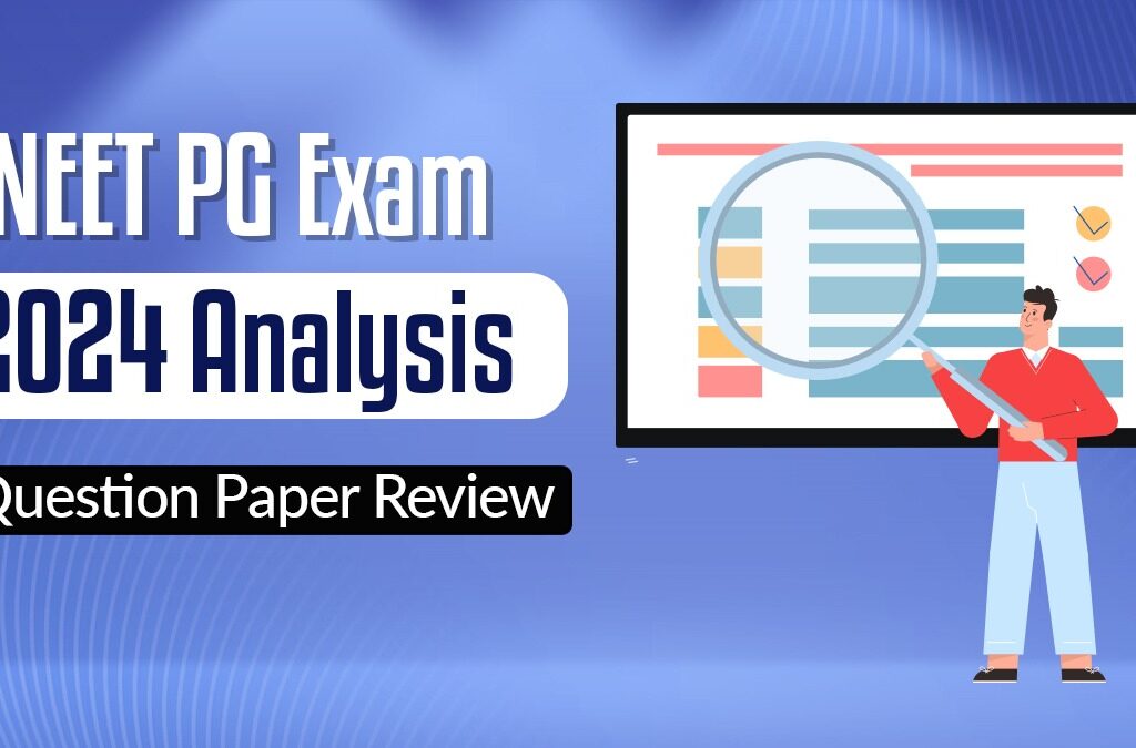 NEET PG 2024 Exam Analysis: Question Paper Overview