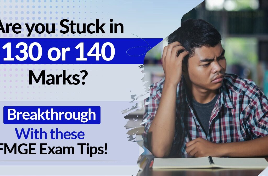 Are you stuck in 130 or 140 marks? Breakthrough with these FMGE Exam Tips!