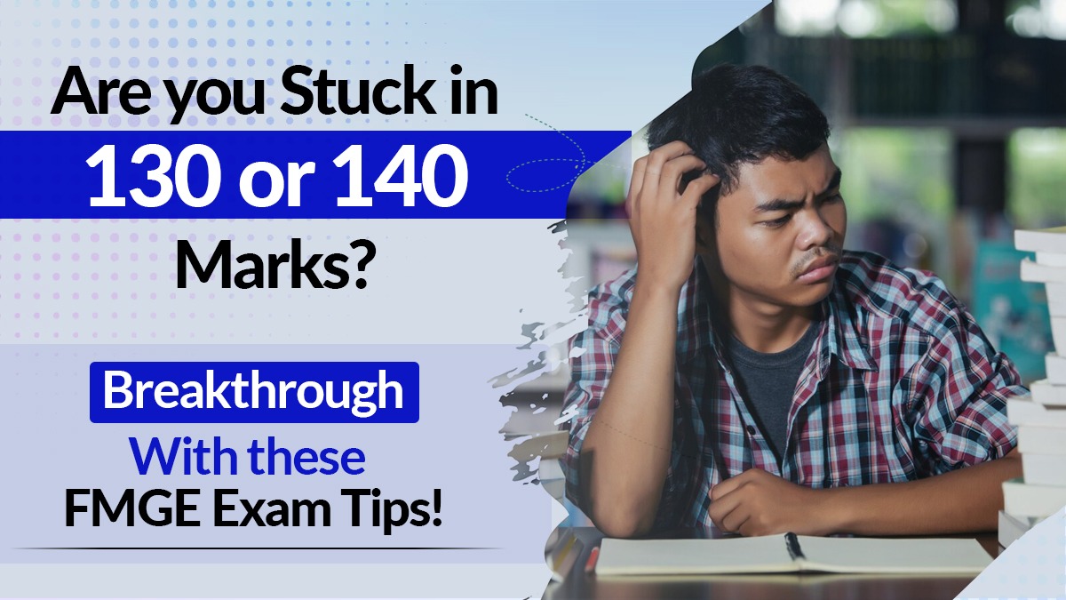 Are you stuck in 130 or 140 marks? Breakthrough with these FMGE Exam Tips!