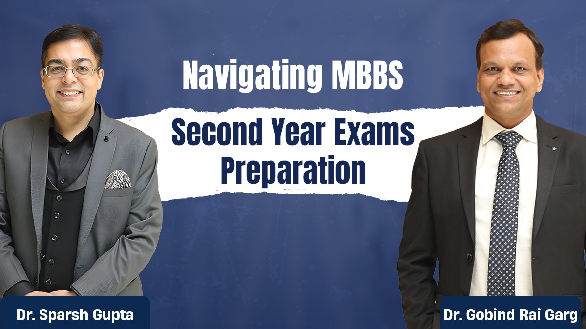 Navigating MBBS Second Year Exams Preparation: Expert Advice from Dr. Gobind Rai Garg and Dr. Sparsh Gupta