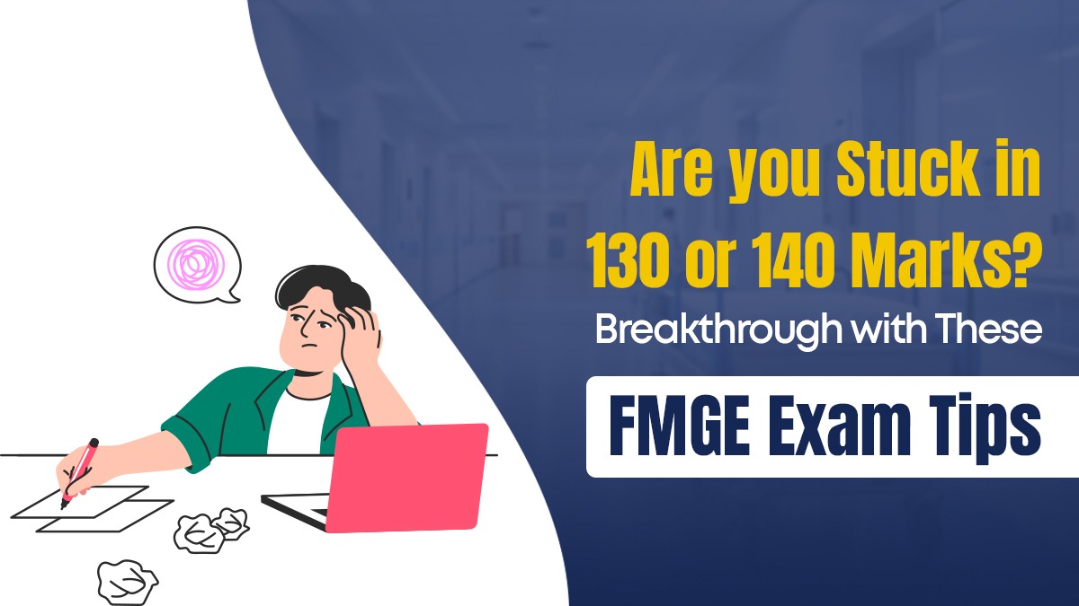 Are you stuck in 130 or 140 marks? Breakthrough with these FMGE Exam Tips!