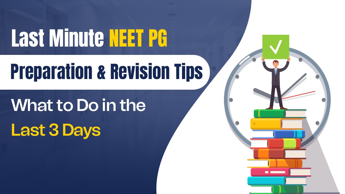 Last Minute NEET PG Preparation and  Revision Tips: What to Do in the Last 3 Days