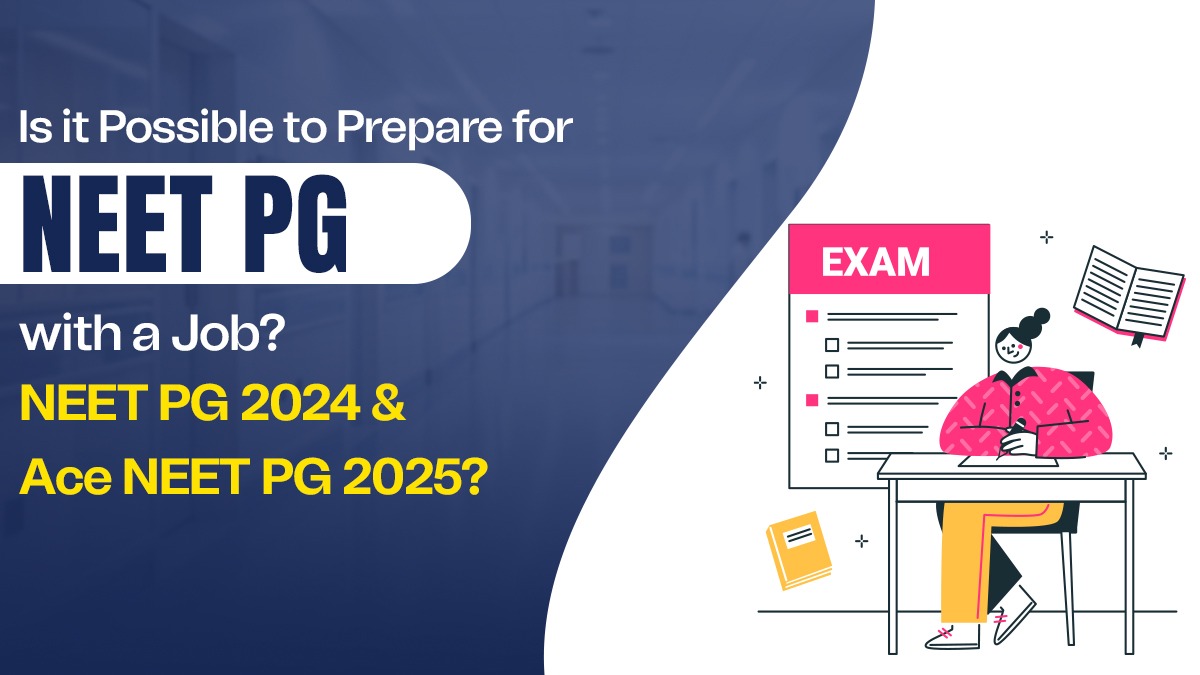 Is it possible to prepare for NEET PG with a Job? NEET PG 2025 Exam Strategy