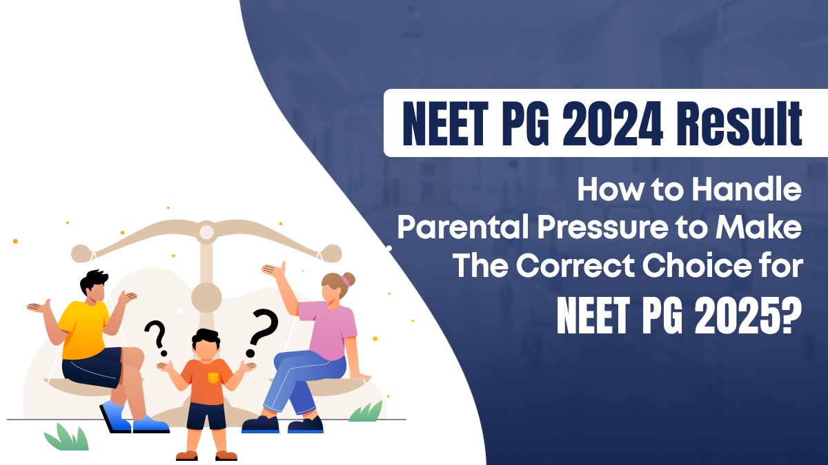 NEET PG 2024 Result: How to Handle Parental Pressure to Make the Correct Choice for NEET PG 2025?