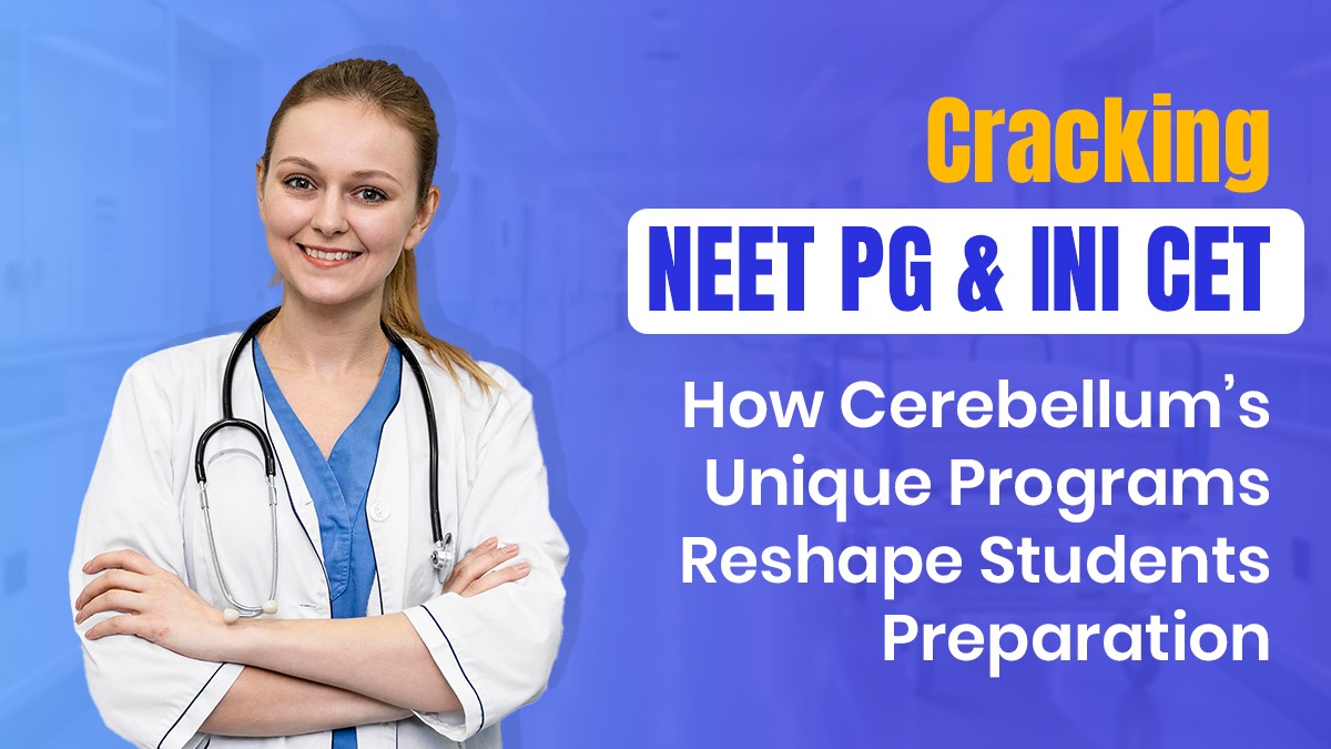 Cracking NEET PG and INI CET: How Cerebellum’s Unique Programs Reshape Students Preparation