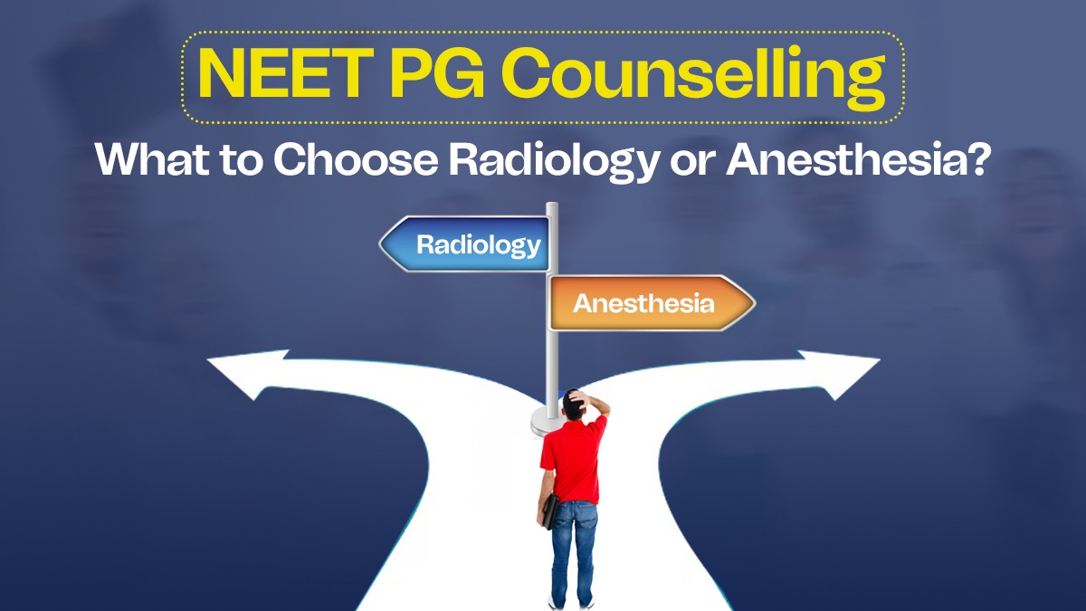 NEET PG Counselling: What to Choose Radiology Vs Anesthesia?