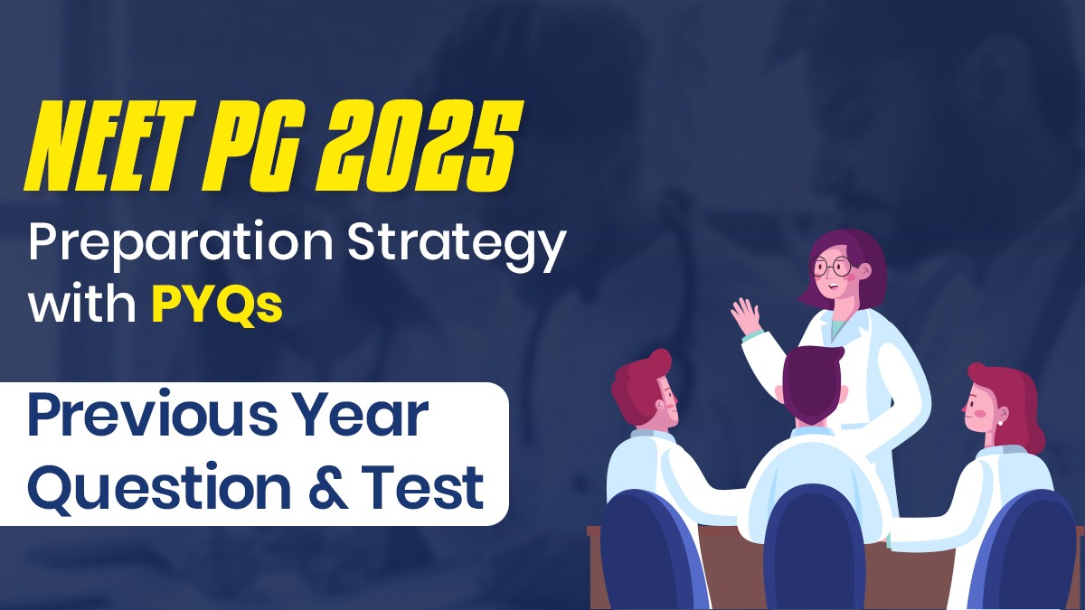 NEET PG 2025 Preparation Strategy with PYQs: Previous Year Question & Test