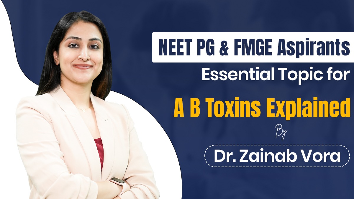 Essential Topic for NEET PG & FMGE Aspirants: A B Toxins Explained by Dr. Zainab Vora