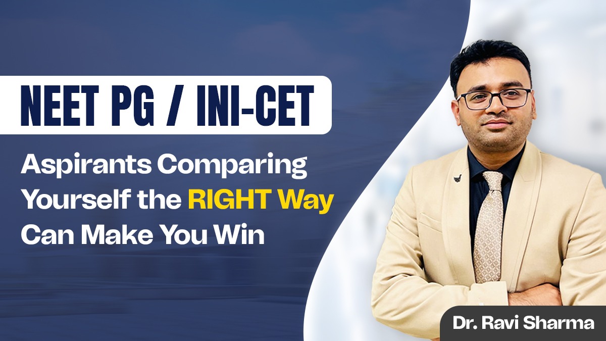 NEET PG / INI-CET aspirants Comparing Yourself the RIGHT Way Can Make You Win by Dr. Ravi Sharma