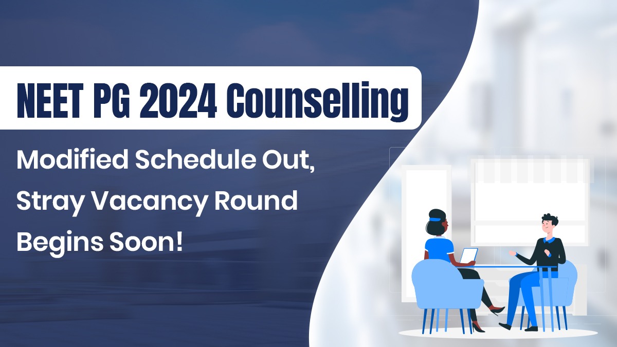 NEET PG 2024 Counselling:  Modified Schedule Out, Stray Vacancy Round Begins Soon!