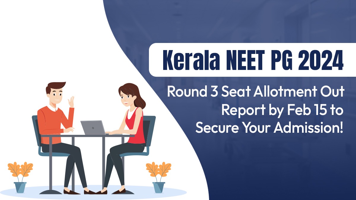 Kerala NEET PG 2024 Round 3 Seat Allotment Out – Report by Feb 15 to Secure Your Admission!